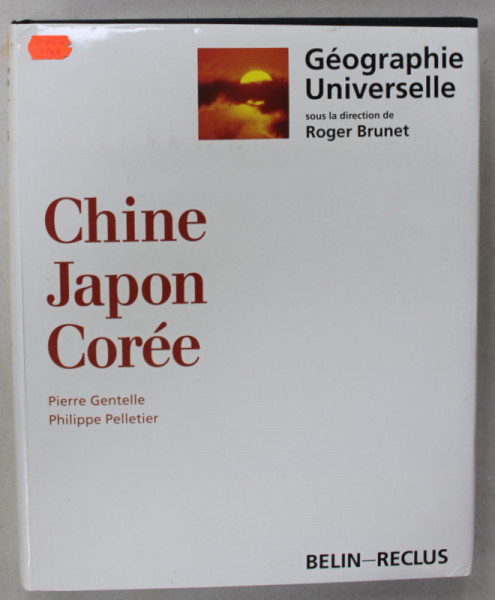 CHINE , JAPON , COREE par PIERRE GENTELLE et PHILIPPE PELLETIER  , SERIE ' GEOGRAPHIE UNIVERSELLE ' , 1994