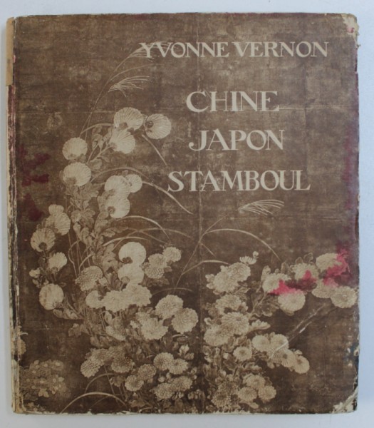 CHINE , JAPON , STAMBOUL par YVONNE VERNON ,EDITIE INTERBELICA ,  EXEMPLAR NUMEROTAT 224  DIN 500 *
