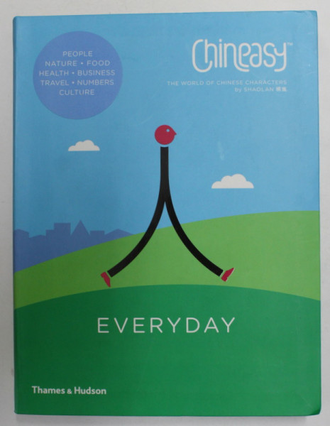 CHINEASY - EVERYDAY - THE WORLD OF CHINESE CHARACTERS by SHAOLAN , with illustrattions by NORMA BAR , 2016