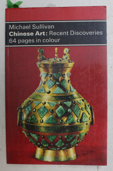 CHINESE ART  - RECENT DISCOVERIES by MICHAEL SULLIVAN , 1973