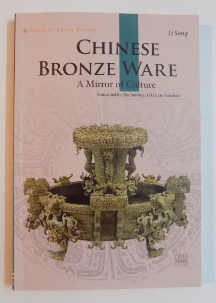 CHINESE BRONZE WARE , A MIRROR OF CULTURE by LI SONG