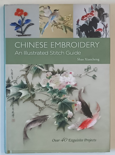 CHINESE EMBROIDERY , AN ILLUSTRATED STITCH GUIDE by SHAO XIAOCHENG , 2014