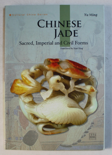 CHINESE JADE  - SACRED , IMPERIAL and CIVIL FORMS by YU MING , 2010
