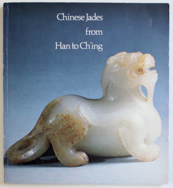 CHINESE JADES FROM HAN TO CH ' ING by JAMES C. Y. WATT , 1980