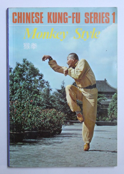 CHINESE KUNG  - FU SERIES 1  - MONKEY STYLE by XI YUN - TAI & LI GAO - ZHONG , EDITIE BILINGVA CHINEZA - ENGLEZA , 1985