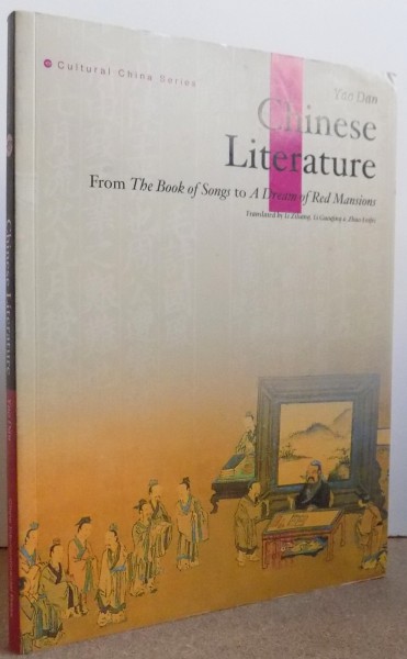 CHINESE LITERATURE FROM THE BOOK OF SONGS TO A DREAM OF RED MANSIONS by YAO DAN