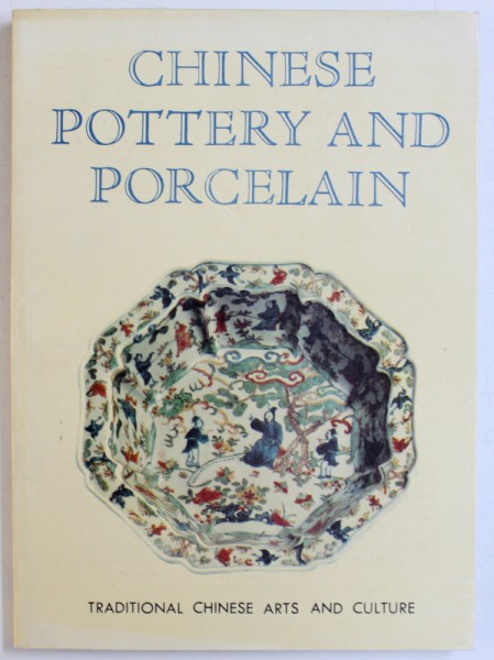 CHINESE POTTERY AND PORCELAIN  - TRADITIONAL CHINESE ARTS AND CULTURE by LI ZHIYAN and CHENG WEN , 1989