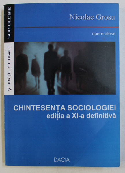 CHINTESENTA SOCIOLOGIEI de NICOLAE GROSU , EDITIA A XI-A , 2007