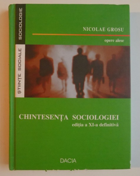 CHINTESENTA SOCIOLOGIEI de NICOLAE GROSU , EDITIA A XI A DEFINITIVA , 2007