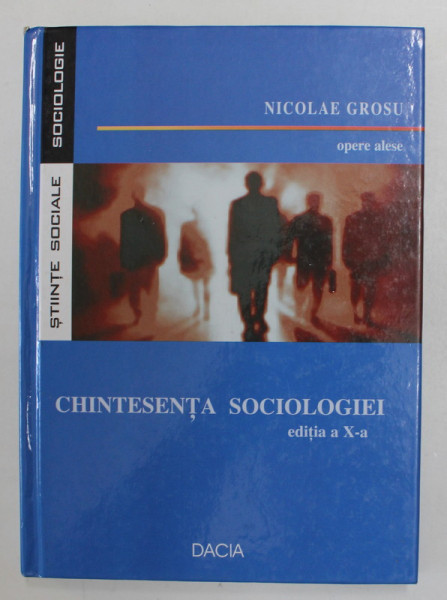 CHINTESENTA SOCIOLOGIEI de NICOLAE GROSU , OPERE ALESE , 2006