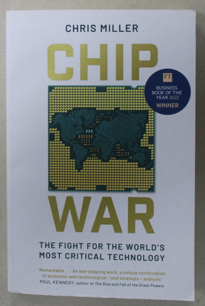 CHIP WAR , THE FIGHT FOR THE WORLD 'S MOST CRITICAL TECHNOLOGY by CHRIS MILLER , 2022