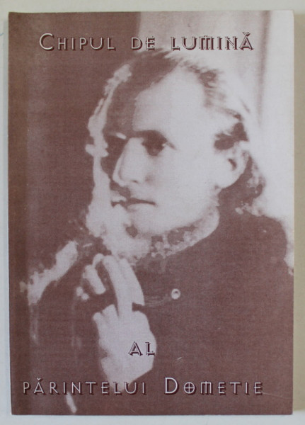 CHIPUL DE LUMINA  AL PARINTELUI DOMETIE de PREOT MIHAI MANOLACHE , 2002