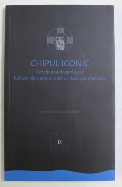 CHIPUL ICONIC - CROCHIURI ANTROPOLOGICE , REFLEXII ALE CHIPULUI MISTICO - TEOLOGIC GHELASIAN , 2020