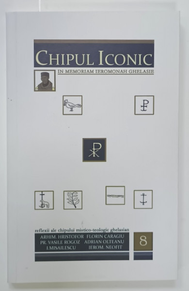 CHIPUL ICONIC NR. 8  , IN MEMORIAM IEROMONAH GHELASIE de PR. DAN POPOVICI ...IEROM . NEOFIT , 2023 , PREZINTA SUBLINIERI *