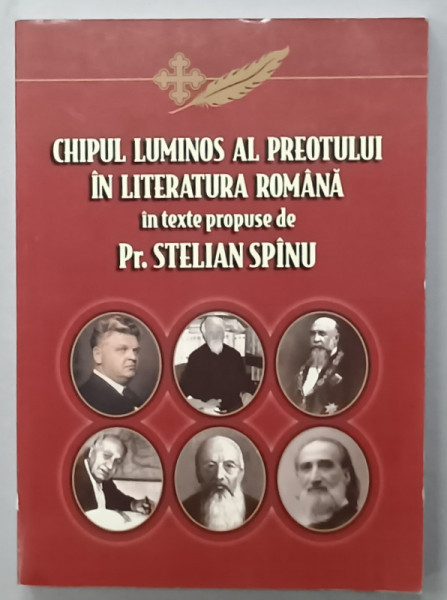 CHIPUL LUMINOS AL PREOTULUI IN LITERATURA ROMANA , IN TEXTE PROPUSE de Pr. STELIAN SPINU , 2007