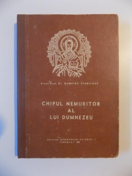 CHIPUL NEMURITOR AL LUI DUMNEZEU de DUMITRU STANILOAE , CRAIOVA 1987