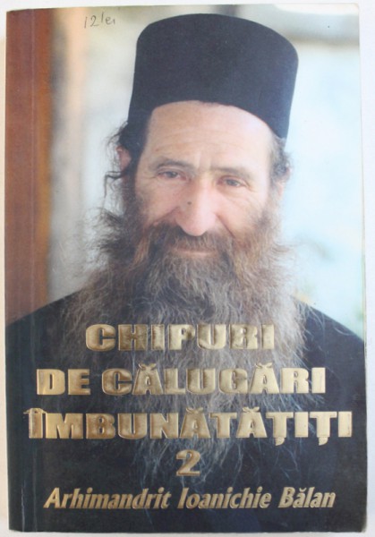 CHIPURI DE CALUGARI IMBUNATATITI VOL. II de ARHIMANDRIT IOANICHIE BALAN , 2009