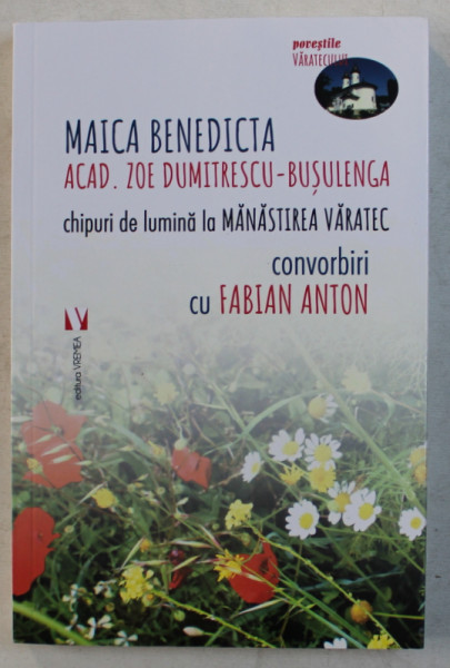 CHIPURI DE LUMINA LA MANASTIREA VARATEC , CONVORBIRI CU FABIAN ANTON de MAICA BENEDICTA , 2018