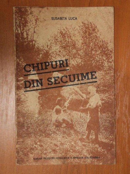CHIPURI DIN SECUIME de ELISABETA LUCA, 1946