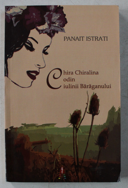 CHIRA CHIRALINA / CODIN / CIULINII BARAGANULUI de PANAIT ISTRATI , 2016