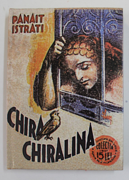 CHIRA CHIRALINA de PANAIT ISTRATI , 1934 , EDITIE ANASTATICA , RETIPARITA  2012