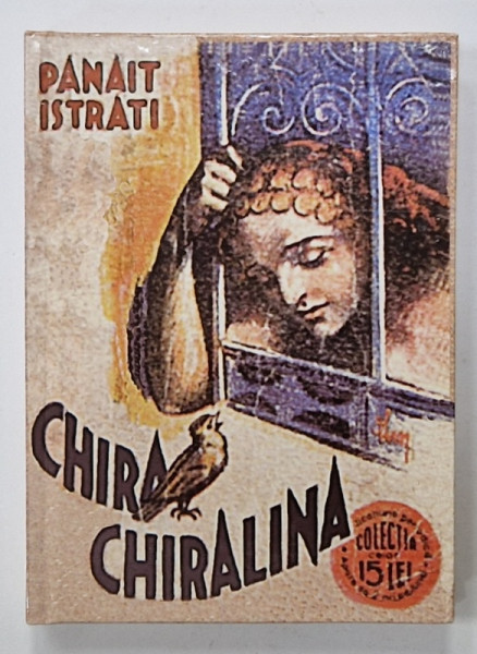 CHIRA CHIRALINA de PANAIT ISTRATI , 1934 , EDITIE ANASTATICA , RETIPARITA  IN  2012