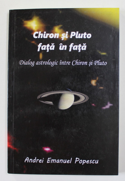 CHIRON SI PLUTO FATA IN FATA - DIALOG ASTROLOGIC INTRE CHIRON SI PLUTO de ANDREI EMANUEL  POPESCU , 2020