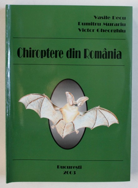 CHIROPTERE DIN ROMANIA de VASILE DECU...VICTOR GHEORGHIU , 2003 , DEDICATIE