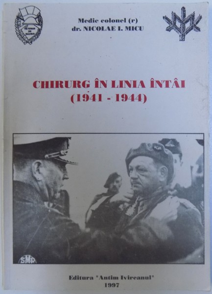 CHIRURG IN LINIA INTAI ( 1941 - 1944 ) de NICOLE  I . MICU , 1997