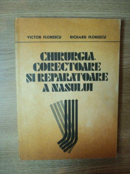 CHIRURGIA CORECTOARE SI REPARATOARE A NASULUI de VICTOR FLORESCU , RICHARD FLORESCU , Bucuresti 1986