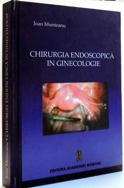 CHIRURGIA ENDOSCOPICA IN GINECOLOGIE de IOAN MUNTEANU , 2008