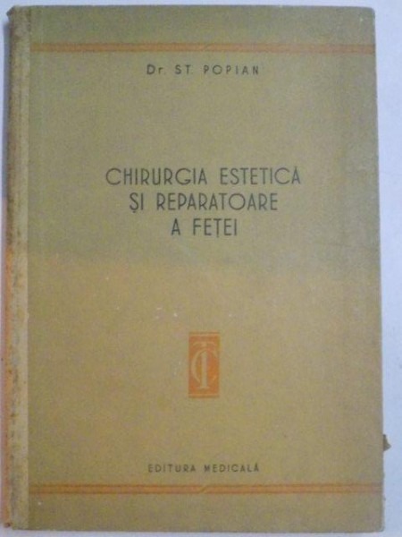 CHIRURGIA ESTETICA SI REPARATOARE A FETEI de ST. POPIAN , 1956