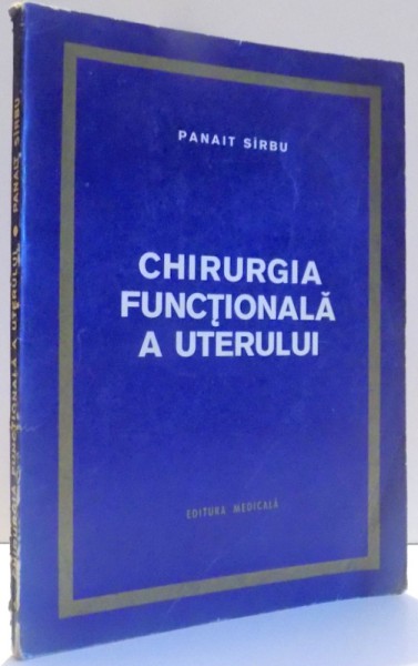 CHIRURGIA FUNCTIONALA A UTERULUI de PANAIT SIRBU , 1971