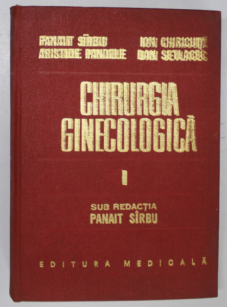 CHIRURGIA GINECOLOGICA , VOLUMUL I de PANAIT SIRBU ...DAN SETLACEC , 1981