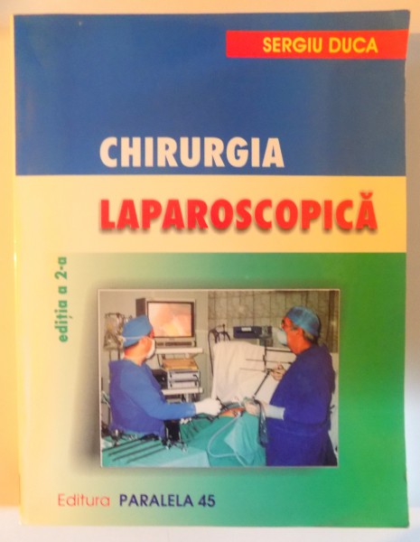 CHIRURGIA LAPAROSCOPICA de SERGIU DUCA , EDITIA A II A , 2001