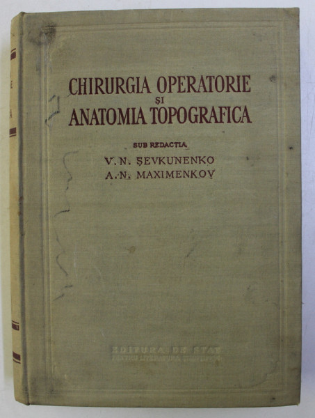 CHIRURGIA OPERATORIE SI ANATOMIA TOPOGRAFICA de V. V. FIALKOVSKI , A. GRIGOROVICI , etc , 1954