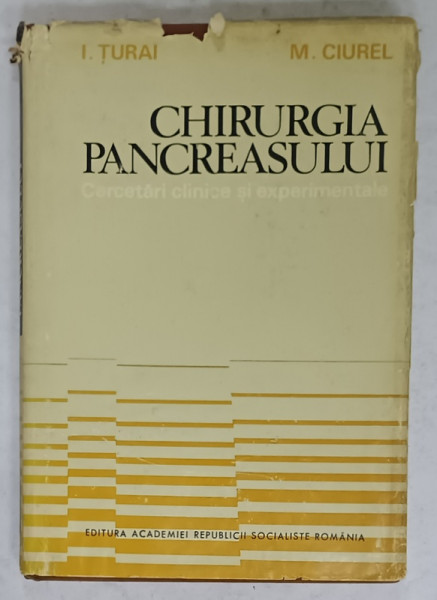 CHIRURGIA PANCREASULUI , CERCETARI CLINICE SI EXPERIMENTALE de I. TURAI si M. CIUREL , 1970