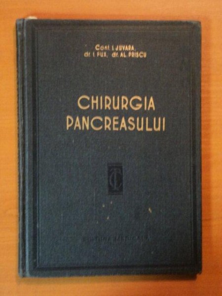CHIRURGIA PANCREASULUI. TACTICA SI TEHNICA de I. JUVARA, I. FUX, AL. PRISCU  1957