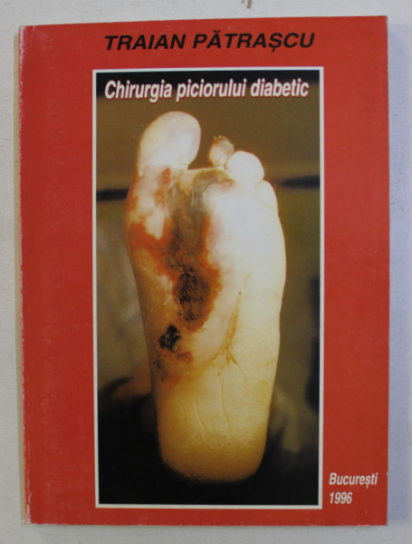 CHIRURGIA PICIORULUI DIABETIC de TRAIAN PATRASCU , 1996