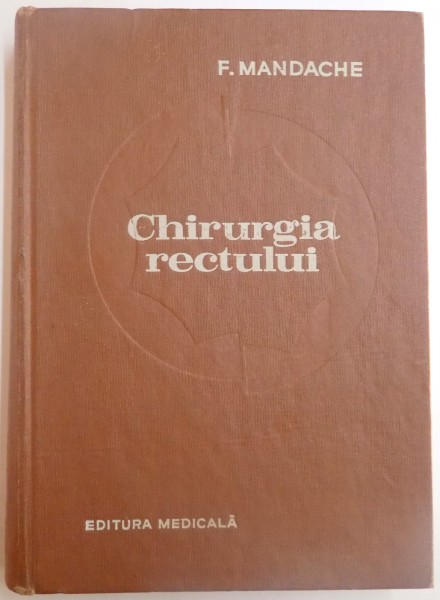CHIRURGIA RECTULUI de F. MANDACHE , 1971