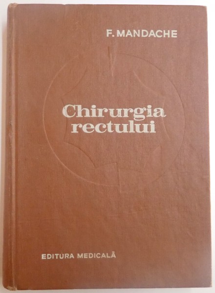 CHIRURGIA RECTULUI de F. MANDACHE , 1971