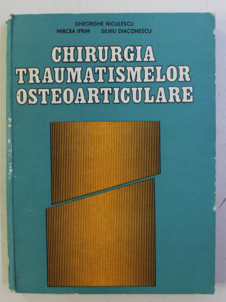 CHIRURGIA TRAUMATISMELOR OSTEOARTICULARE de GHEORGHE NICULESCU ...SILVIU DIACONESCU , 1987