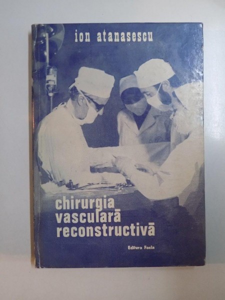 CHIRURGIA VASCULARA RECONSTRUCTIVA de ION ATANASIU , 1974