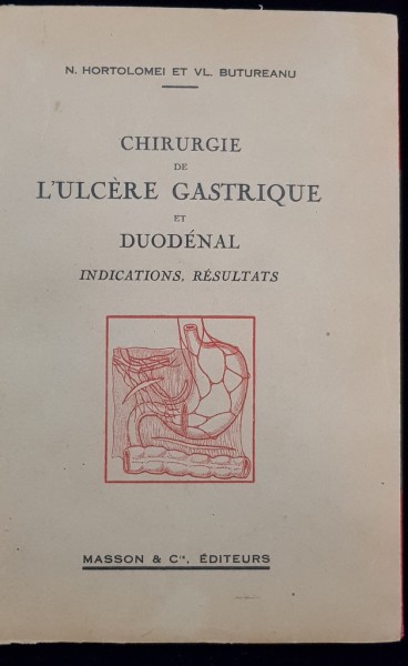 CHIRURGIE DE L'ULCERE GASTRIQUE ET DUODENAL par N. HORTOLOMEI et VI. BUTUREANU - PARIS, 1931
