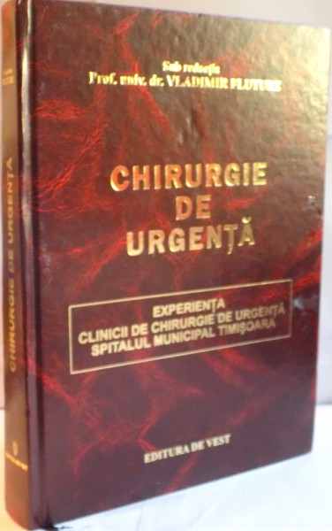 CHIRURGIE DE URGENTA, EXPERIENTA CLINICII DE CHIRURGIE DE URGENTA SPITALUL MUNICIPAL TIMISOARA de VLADIMIR FLUTURE, 2006