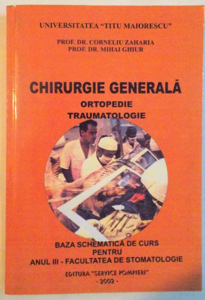 CHIRURGIE GENERALA , ORTOPEDIE , TRAUMATOLOGIE de PROF. DR. CORNELIU ZAHARIA si PROF. DR. MIHAI GHIUR , 2002