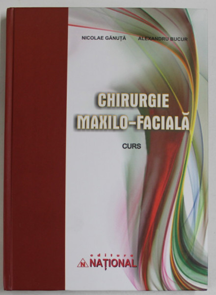 CHIRURGIE MAXILO - FACIALA , CURS de NICOLAE GANUTA si ALEXANDRU BUCUR , 2008