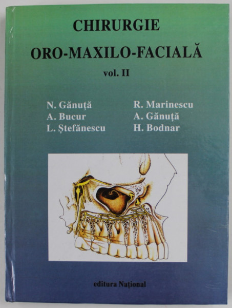 CHIRURGIE ORO - MAXILO - FACIALA , VOLUMUL II de NICOLAE GANUTA ... HORATIU BODNAR , 1999