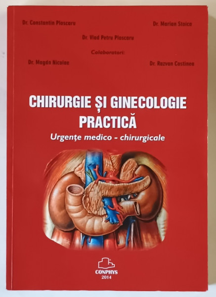 CHIRURGIE SI GINECOLOGIE PRACTICA , URGENTE MEDICO - CHIRURGICALE de CONSTANTIN PLOSCARU ... MARIAN STOICA , 2014 *DEDICATIE