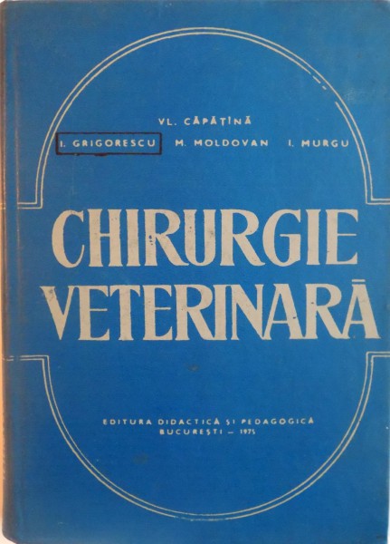 CHIRURGIE VETERINARA de VL. CAPATANA, I. GRIGORESCU, I. MURGU, 1975